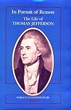 In Pursuit of Reason: The Life of Thomas Jefferson