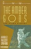 The "Amber Gods" and Other Stories (American Women Writers Series)