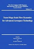 Nano]Mega Scale Flow Dynamics for Advanced Aerospace Technology (The 21st Century COE Program International COE of Flow Dynamics Lecture Series)