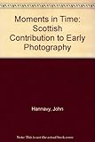 A moment in time : Scottish contributions to photography, 1840-1920