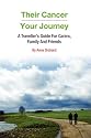 Their Cancer - Your Journey: A Traveller's Guide for Carers, Family and Friends
