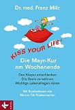 Produkt-Bild: KISS YOUR LIFE&reg; - Die Mayr-Kur am Wochenende: Den K&ouml;rper entschlacken - Die Seele verw&ouml;hnen - Wichtige Lebensfragen kl&auml;ren - Mit Illustrationen von Werner Tiki K&uuml;stenmacher