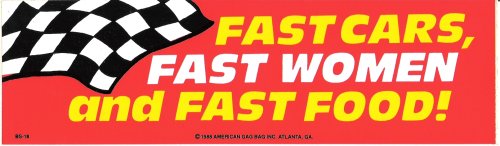 FAST CARS, FAST WOMEN and FAST FOOD! decal bumper sticker
