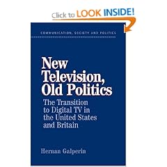 New Television, Old Politics: The Transition to Digital TV in the United States and Britain (Communication, Society & Politics) (Communication, Society and Politics)