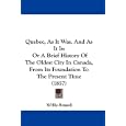 Quebec, As It Was, And As It Is: Or A Brief History Of The Oldest City In Canada, From Its Foundation To The Present... by Willis Russell