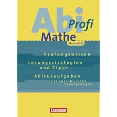 Abi-Profi - Mathe: Mathematik-Abitur, Stochastik: Pr�fungswissen. L�sungsstrategien und Tipps. Abituraufgaben mit ausf�hrlichen L�sungswegen