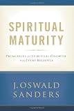 Spiritual Maturity: Principles of Spiritual Growth For Every Believer