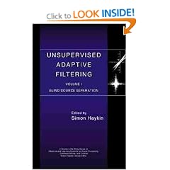 Unsupervised Adaptive Filtering: Blind Source Separation v. 1 (Adaptive and Learning Systems for Signal Processing, Communications and Control Series)