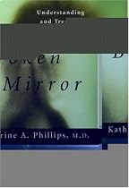 The Broken Mirror: Understanding and Treating Body Dysmorphic Disorder