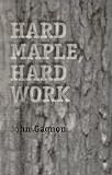 Hard Maple, Hard Work