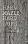 Hard Maple, Hard Work