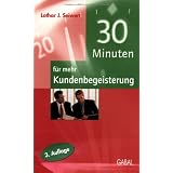 30 Minuten f�r mehr Kundenbegeisterungvon "Lothar J. Seiwert"