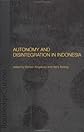 Autonomy and Disintegration in Indonesia