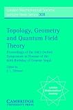 Topology, Geometry and Quantum Field Theory: Proceedings of the 2002 Oxford Symposium in Honour of the 60th Birthday of Graeme Segal (London Mathematical Society Lecture Note Series)