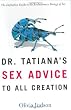 Dr. Tatiana's Sex Advice to All Creation: The Definitive Guide to the Evolutionary Biology of Sex