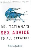 Dr. Tatiana's Sex Advice to All Creation: The Definitive Guide to the Evolutionary Biology of Sex (0805063315) by Judson, Olivia