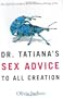 Dr. Tatiana's Sex Advice to All Creation: The Definitive Guide to the Evolutionary Biology of Sex