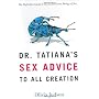 Dr. Tatiana's Sex Advice to All Creation: The Defi&hellip by Olivia Judson