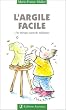 L'Argile facile : Une th�rapie naturelle mill�naire
