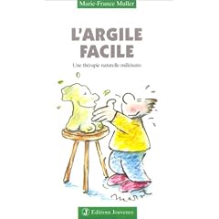 L'Argile facile : Une th�rapie naturelle mill�naire