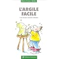 L'Argile facile : Une th�rapie naturelle mill�naire