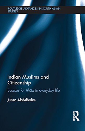 Indian Muslims and Citizenship: Spaces for Jihād in Everyday Life (Routledge Advances in South Asian Studies)