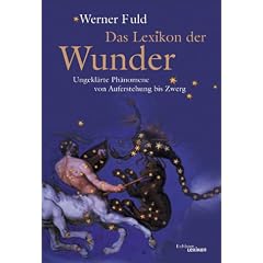 Das Lexikon der Wunder. Unerklärliche Phänomene von Auferstehung bis Zwerg (Gebundene Ausgabe)