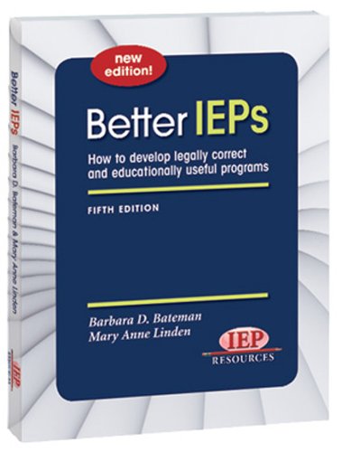 Better IEPs How to Develop Legally Correct and Educationally Useful...