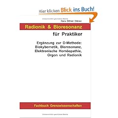 Radionik und Bioresonanz f�r Praktiker. Erg�nzung zur D-Methode: Biokybernetik, Bioresonanz, Elektronische Hom�opathie, Orgon und Radionik.