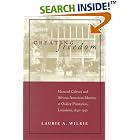 Click here to buy Creating Freedom: Material Culture and African American Identity at Oakley Plantation, Louisiana, 1840-1950 by  Laurie A. Wilkie.