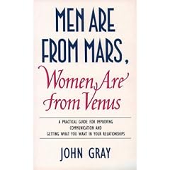 Men Are from Mars, Women Are from Venus: A Practical Guide for Improving Communication and Getting What You Want in Your Relationships