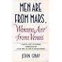 Men Are from Mars, Women Are from Venus: A Practical Guide for Improving Communication and Getting What You Want in Your Relationships