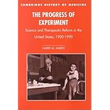 the progress of experiment science and therapeutic reform in the united states 1900 1990 cambridge studies