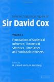Selected Statistical Papers of Sir David Cox: Volume 2, Foundations of Statistical Inference, Theoretical Statistics, Time Series and Stochastic Processes