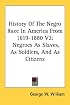 History Of The Negro Race In America From 1619-1880 V2: Negroes As Slaves, As Soldiers, And As Citizens