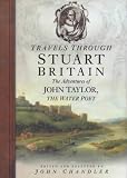 Travels Through Stuart Britain: The Adventures of John Taylor, the Water Poet