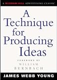 A Technique for Producing Ideas (McGraw-Hill Advertising Classic),
James Young