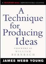 A Technique for Producing Ideas (McGraw-Hill Advertising Classic)