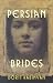Persian Brides: A Novel