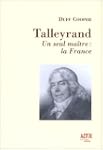 Talleyrand : Un seul ma�tre, la France