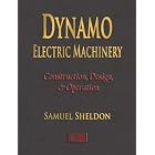 Dynamo Electric Machinery - Construction, Design, And Operation by Samuel Sheldon