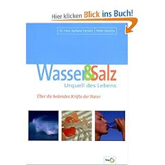 Wasser & Salz, Urquell des Lebens. �ber die heilenden Kr�fte der Natur