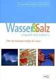 Wasser & Salz, Urquell des Lebens - &Uuml;ber die heilenden Kr&auml;fte der Natur - Barbara Hendel, Peter Ferreira