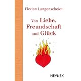 Von Liebe, Freundschaft und Gl�ckvon "Florian Langenscheidt"