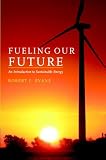 Fueling Our Future : An Introduction To Sustainable  Energy