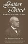 Father of the Blind: A Portrait of Sir Arthur Pearson