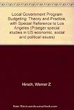 Local government program budgeting, theory and practice : with special reference to Los Angeles