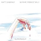 Bonnie 'Prince' Billy & Matt Sweeney - Superwolf