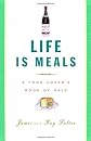 Life Is Meals: A Food Lover's Book of Days
