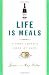 Life Is Meals: A Food Lover's Book of Days by James Salter